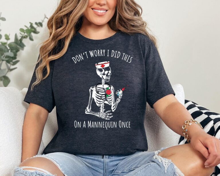 Nurse Graduate Gift, Don’t Worry I Did This On A Mannequin Once Shirt, Nursing Student