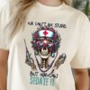 Sarcastic Nurse Funny Skeleton T-shirt, We Can’t Fix Stupid, But We Can Sedate It