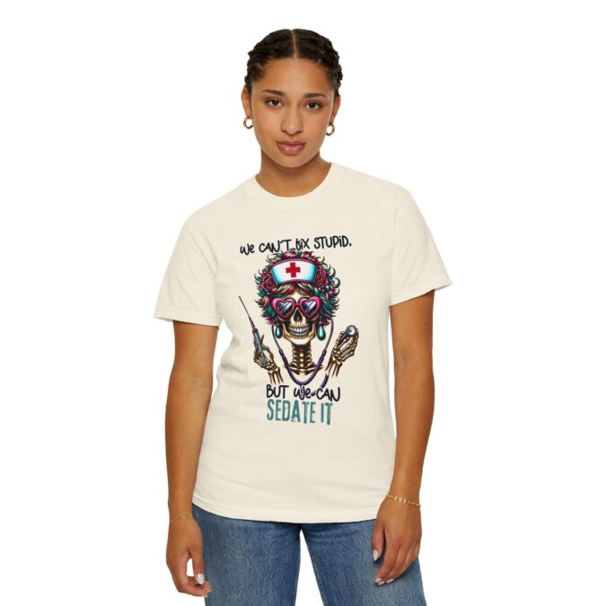 Sarcastic Nurse Funny Skeleton T-shirt, We Can't Fix Stupid, But We Can Sedate It