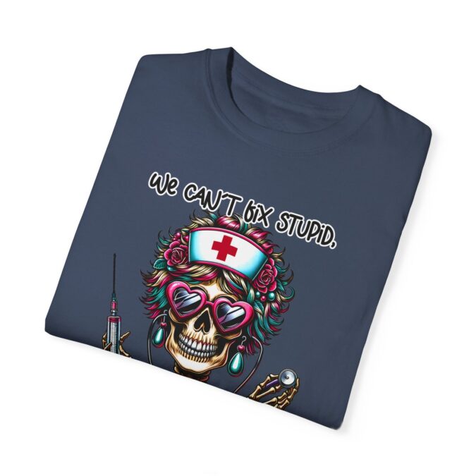 Sarcastic Nurse Funny Skeleton T-shirt, We Can't Fix Stupid, But We Can Sedate It