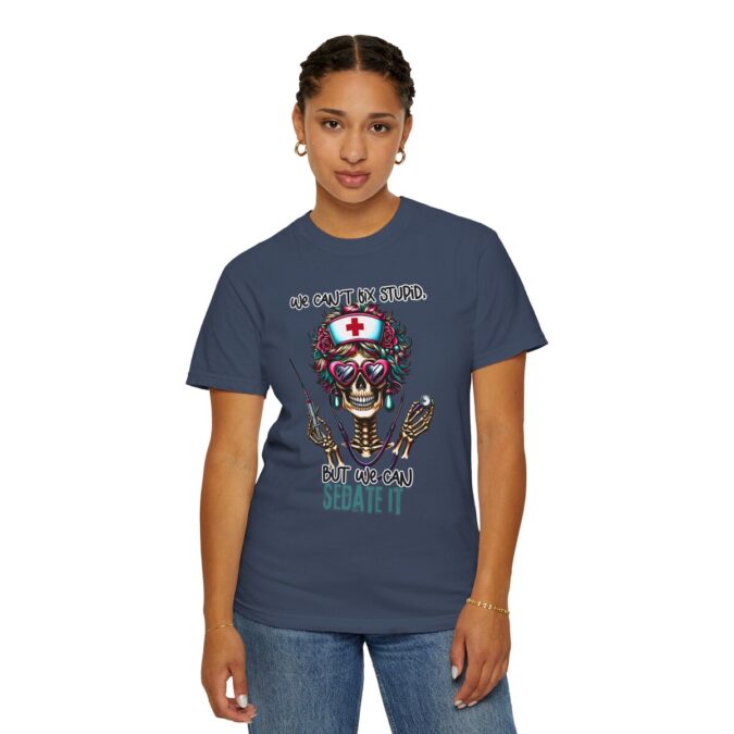 Sarcastic Nurse Funny Skeleton T-shirt, We Can't Fix Stupid, But We Can Sedate It