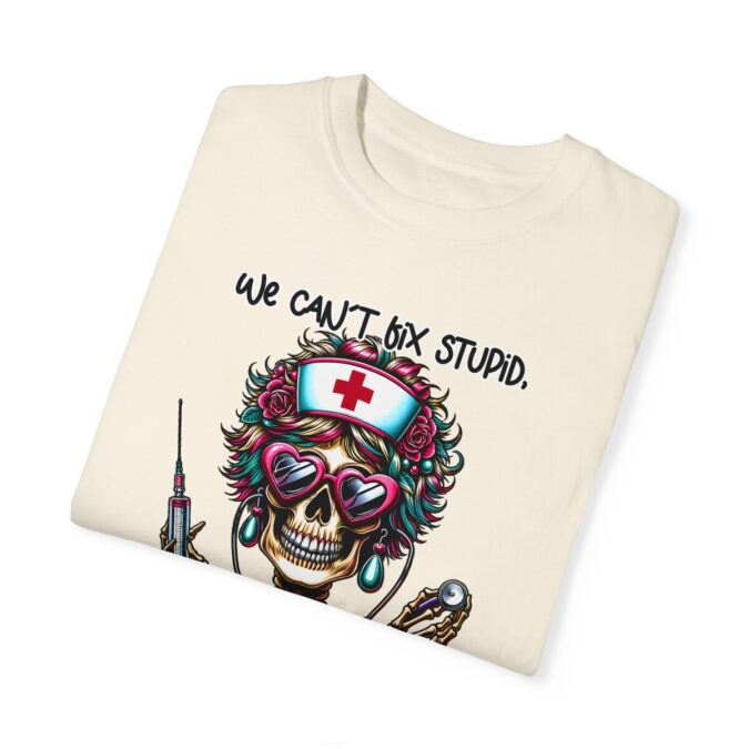 Sarcastic Nurse Funny Skeleton T-shirt, We Can't Fix Stupid, But We Can Sedate It