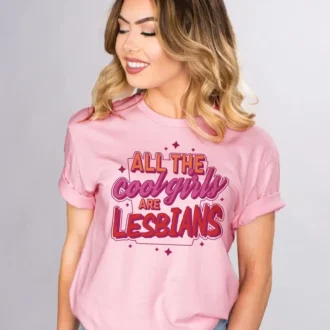 All the Cool Girls Are Lesbians T-shirt, Sarcastic LGBTQ Pride Tee, Lesbian Gift for Her All the Cool Girls Are Lesbians T-shirt, Sarcastic LGBTQ Pride Tee, Lesbian Gift for Her