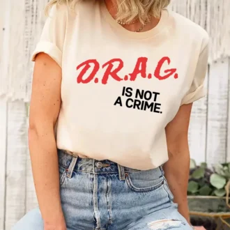 Drag Is Not A Crime LGBT Pride Shirt, Support Drag, Protect Drag, Anti-Racism Tee Drag Is Not A Crime LGBT Pride Shirt, Support Drag, Protect Drag, Anti-Racism Tee