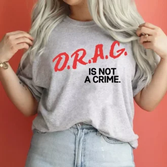 Drag Is Not A Crime LGBT Pride Shirt, Support Drag, Protect Drag, Anti-Racism Tee Drag Is Not A Crime LGBT Pride Shirt, Support Drag, Protect Drag, Anti-Racism Tee