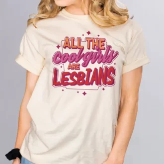 All the Cool Girls Are Lesbians T-shirt, Sarcastic LGBTQ Pride Tee, Lesbian Gift for Her