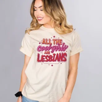 All the Cool Girls Are Lesbians T-shirt, Sarcastic LGBTQ Pride Tee, Lesbian Gift for Her