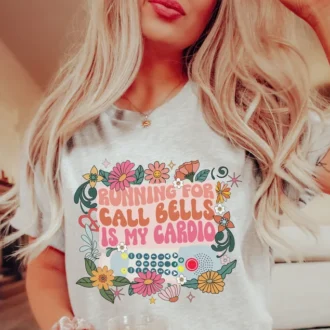 Flower Nurse Shirt, Running For Call Bells Is My Cardio Tee, Nurse Assistant, Patient Care Tech Gift