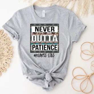 Never Outta Patience Shirt - Nurse Life Shirt - Nurse Shirt - Cute Nurse Shirt - Nurse Sweatshirt - Nurse Life Gift - Nurse Sublimation Tshirt