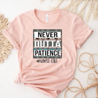 Never Outta Patience Shirt - Nurse Life Shirt - Nurse Shirt - Cute Nurse Shirt - Nurse Sweatshirt - Nurse Life Gift - Nurse Sublimation Tshirt