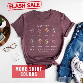 Flower Christian Tee - Whatever Is Think About Such Things Shirt - Wildflower Philippians 4:8 Shirt - Floral Bible Verse Shirt - Bloom Bible Tee
