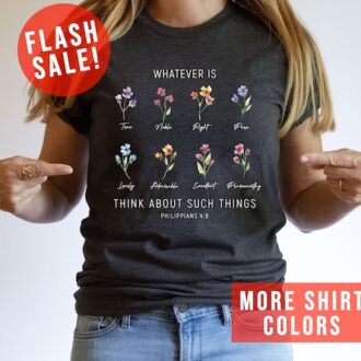 Philippians 4:8 Christian T-Shirt, Floral Bible Verse Tee, Wildflower Bloom, Christian Gift Philippians 4:8 Christian T-Shirt, Floral Bible Verse Tee, Wildflower Bloom, Christian Gift
