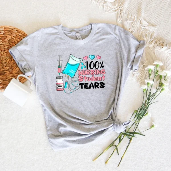 Funny Nurse T-Shirt, 100% Nursing Student Tears, Medical School Tee, Nurse Week Gift